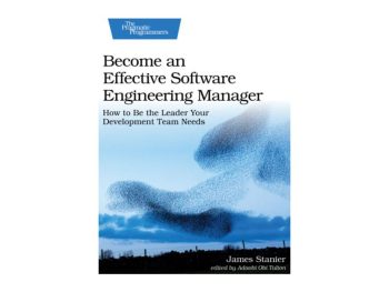 Become an Effective Software Engineering Manager: How to Be the Leader Your Development Team Needs